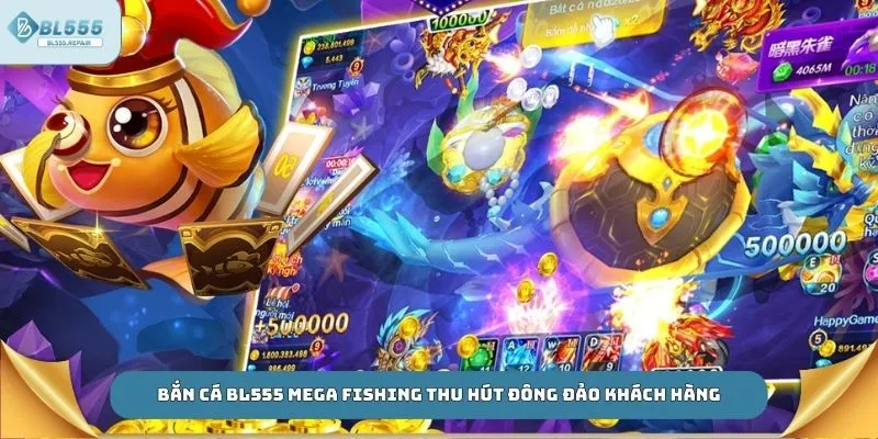 Bắn cá BL555 Mega Fishing thu hút đông đảo khách hàng