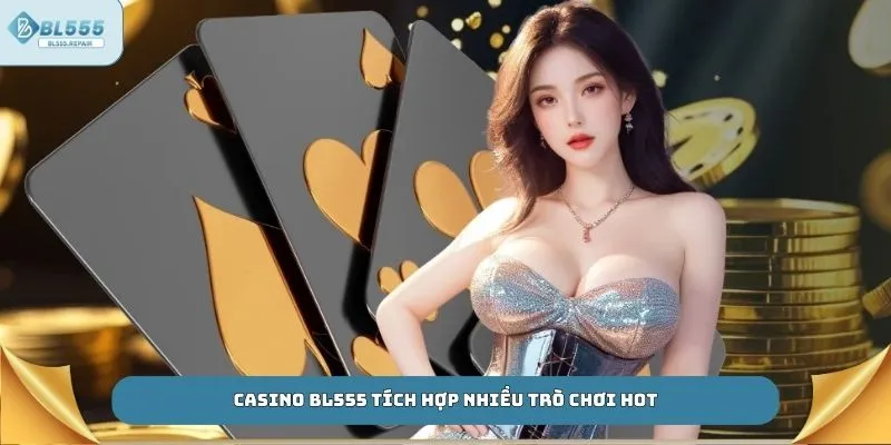 Casino BL555 tích hợp nhiều trò chơi hot