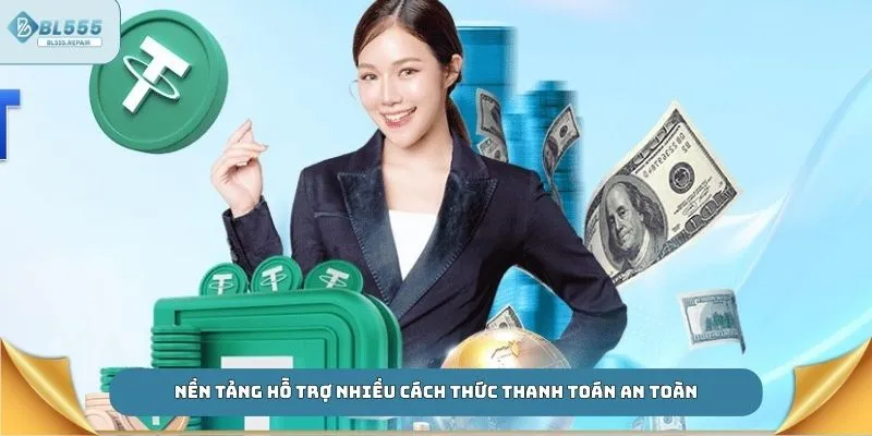 Nền tảng hỗ trợ nhiều cách thức thanh toán an toàn