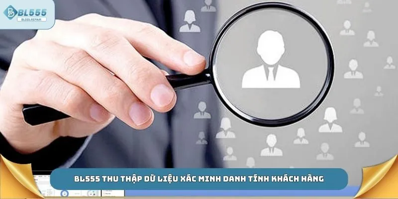 BL555 thu thập dữ liệu xác minh danh tính khách hàng