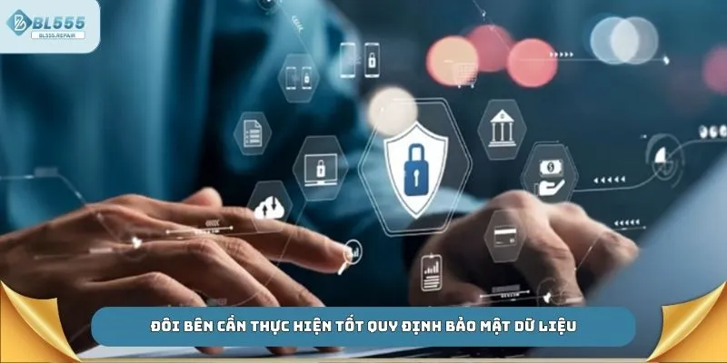 Đôi bên cần thực hiện tốt quy định bảo mật dữ liệu