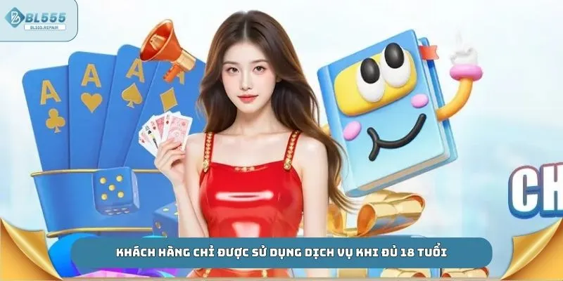 Khách hàng chỉ được sử dụng dịch vụ khi đủ 18 tuổi