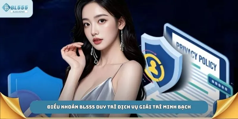 Điều khoản BL555 duy trì dịch vụ giải trí minh bạch