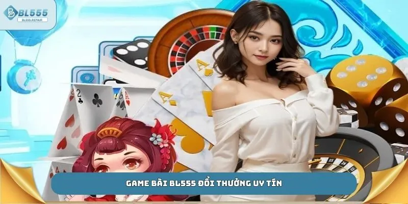 Game bài BL555 đổi thưởng uy tín