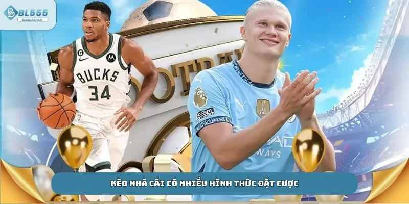 Kèo nhà cái có nhiều hình thức đặt cược