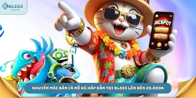 Khuyến mãi bắn cá nổ hũ