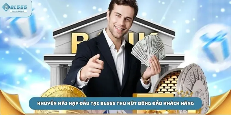 Khuyến mãi nạp đầu tại BL555 thu hút đông đảo khách hàng