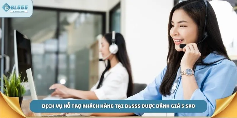 Dịch vụ hỗ trợ khách hàng tại BL555 được đánh giá 5 sao