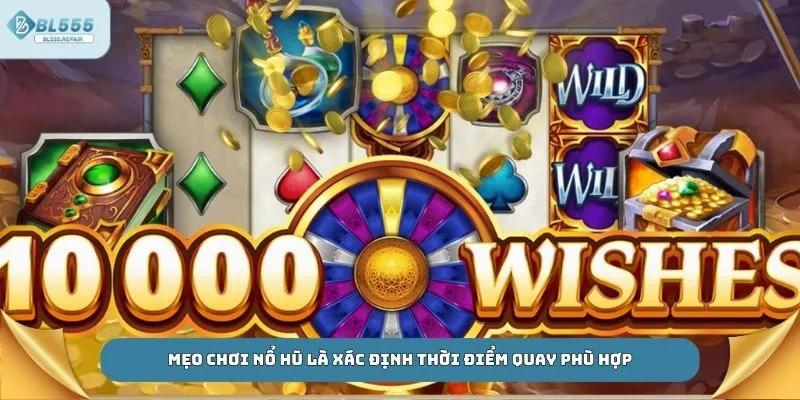 Mẹo chơi nổ hũ là xác định thời điểm quay phù hợp