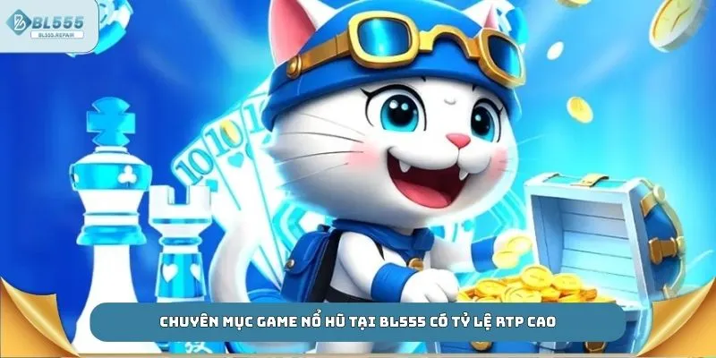 Chuyên mục game nổ hũ tại BL555 có tỷ lệ RTP cao