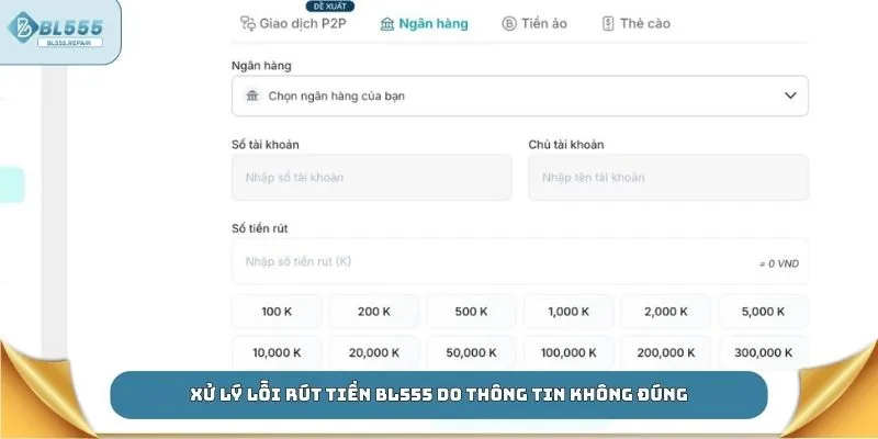 Xử lý lỗi rút tiền BL555 do thông tin không đúng