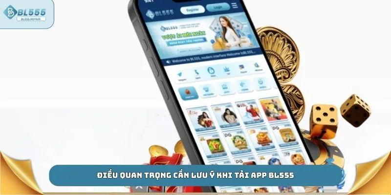 Điều quan trọng cần lưu ý khi tải app BL555