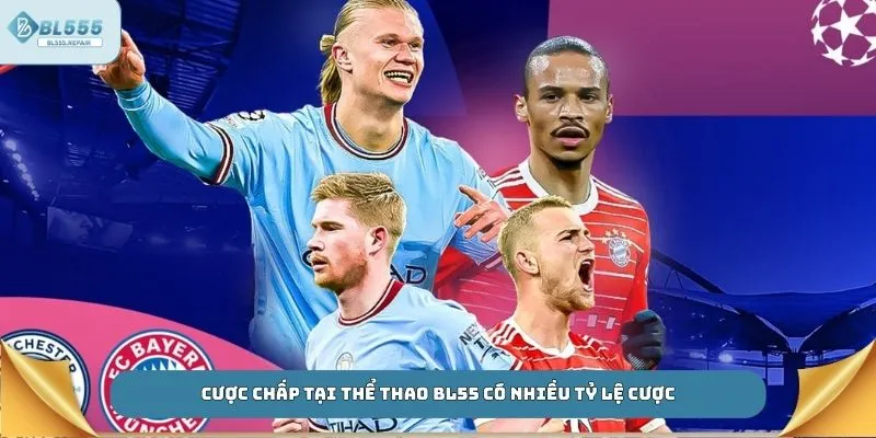 Cược chấp tại thể thao BL55 có nhiều tỷ lệ cược