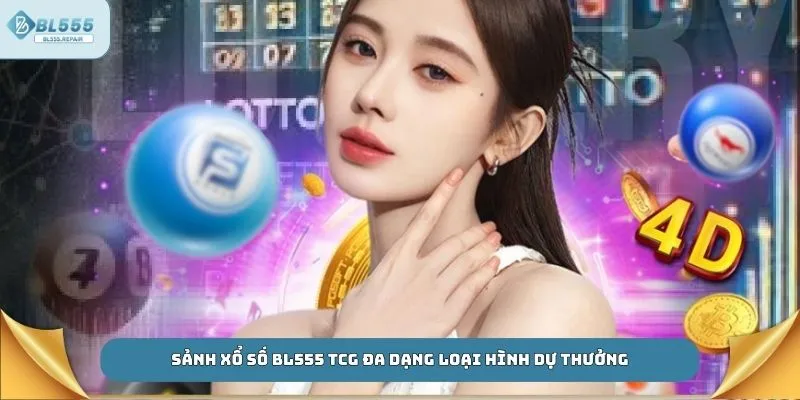Sảnh xổ số BL555 TCG đa dạng loại hình dự thưởng