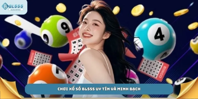 Chơi xổ số BL555 uy tín và minh bạch